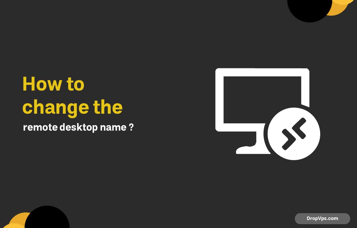 How to change the remote desktop name ?
