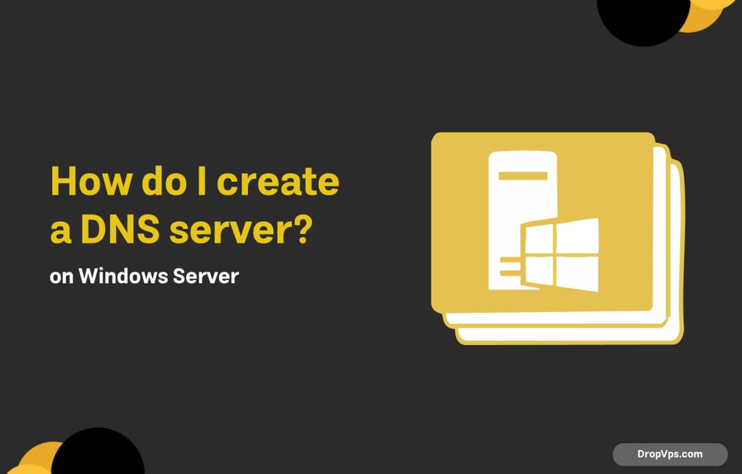How do I create a DNS server? On Windows Server