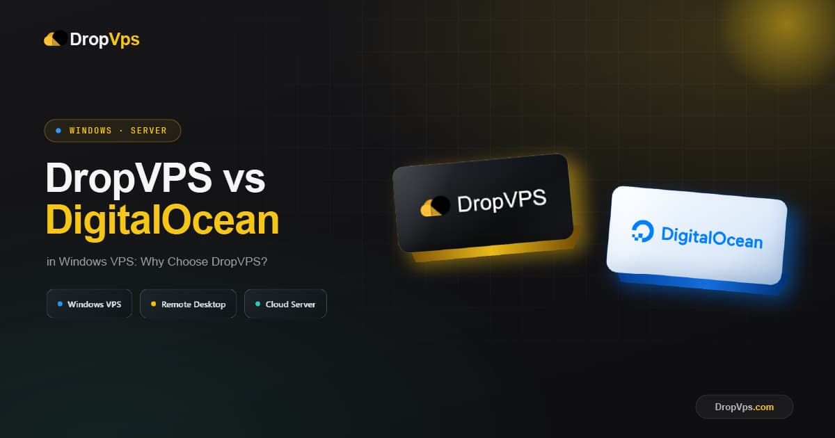 DropVPS vs DigitalOcean for Windows VPS: Why Choose DropVPS?